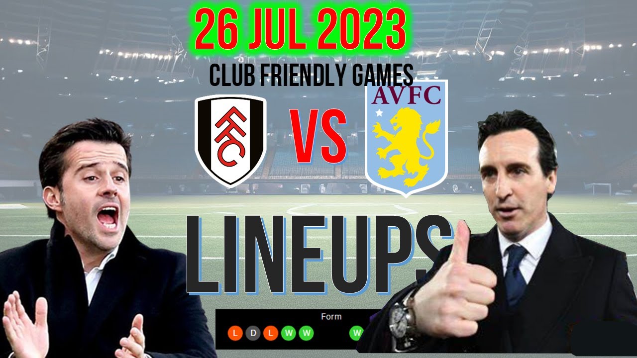 Fulham vs Aston Villa Possible Lineups Club Friendly Games 