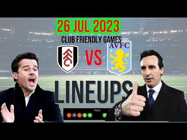 Fulham vs Aston Villa Possible Lineups Club Friendly Games 