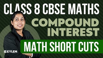 Class 8 CBSE Maths | Compound Interest - Math Short Cuts | Xylem Class 8 CBSE