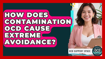 How Does Contamination OCD Cause Extreme Avoidance? - OCD Support Space