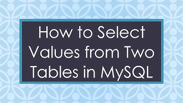 How to Select Values from Two Tables in MySQL