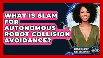 What Is SLAM For Autonomous Robot Collision Avoidance? - Everything About Robotics Explained