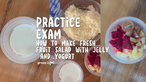 PRACTICE EXAM!! "PROCEDURE TEXT" HOW TO MAKE FRESH FRUIT SALAD WITH JELLY AND YOGURT group 2/9C