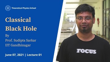 Classical Black Hole | Prof Sudipta Sarkar | Lecture 01