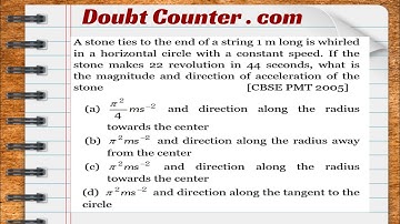 A stone ties to the end of a string 1 m long is whirled in a horizontal circle with a constant speed