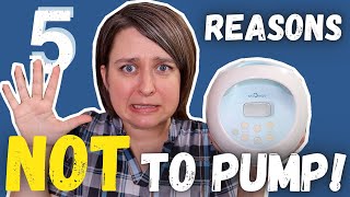 5 Reasons NOT TO PUMP | Using a Breast Pump for these reasons is a BAD IDEA!