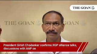 President Girish Chodankar confirms RGP alliance talks, discussions with AAP on