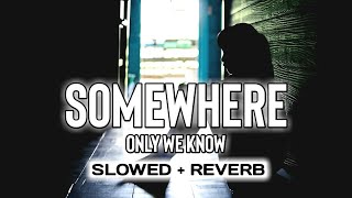 Keane - Somewhere Only We Know || Slowed + Reverb || Time Dilation