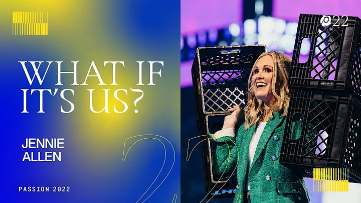 What If It's Us - Jennie Allen // Passion 2022