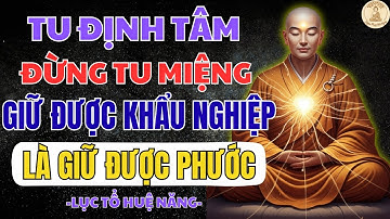 LỤC TỔ HUỆ NĂNG DẠY: TU TÂM, ĐỪNG TU MIỆNG – GIỮ KHẨU NGHIỆP LÀ GIỮ PHƯỚC | NGHE PHÁP MỖI NGÀY