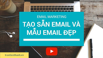 Email Marketing: Hướng dẫn soạn sẵn email và tạo mẫu email template đẹp