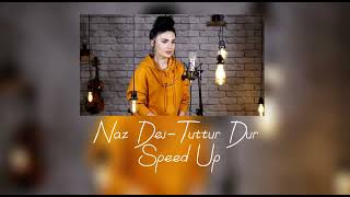 Naz Dej-Tuttur Dur(Speed Up)