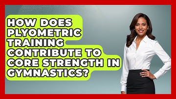 How Does Plyometric Training Contribute To Core Strength In Gymnastics? - The Olympic Vault