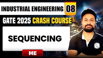 Industrial Engineering 08 | Sequencing | Mechanical Engineering | GATE 2025 Crash Course