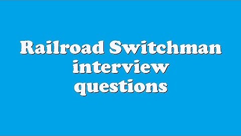 Railroad Switchman interview questions