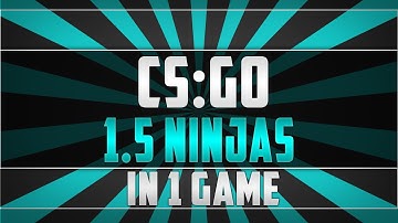 CS:GO | 1.5 ninjas in 1 game