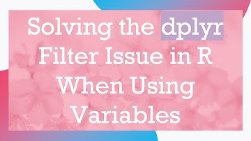 Solving the dplyr Filter Issue in R When Using Variables