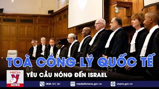 Tòa Công lý Quốc tế gửi yêu cầu nóng tới Israel - Tin Thế giới - VNews