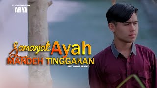 ARYA - SAMANJAK MANDE AYAH TINGGAKAN -