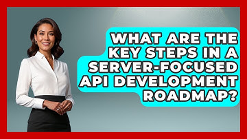 What Are the Key Steps in a Server-Focused API Development Roadmap? - Server Logic Simplified