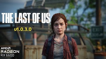 The Last Of Us Part 1 Patch (v1.0.3.0) | RX 6600 + Ryzen 5 3600 | 1080p Custom Settings