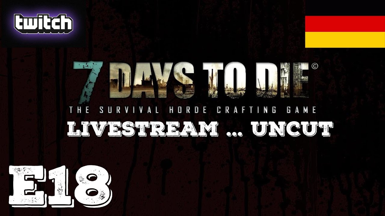 Netpirate76 plays 7 Days to Die [GER/Live von Twitch.tv] E18 YouTube