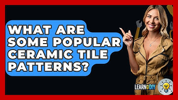 What Are Some Popular Ceramic Tile Patterns? - LearnToDIY360.com