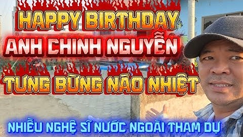 Happy Birthday Anh Chinh Nguyễn Với Sự Góp Mặt Nhiều Nghệ Sĩ Nước Ngoài