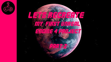 Lets (Re)Create. My first Unreal Engine 4 Project.Part 2