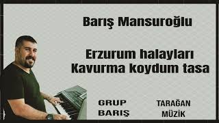 BARIŞ MANSUROĞLU: Erzurum halayları Kavurma koydum tasa Resimi
