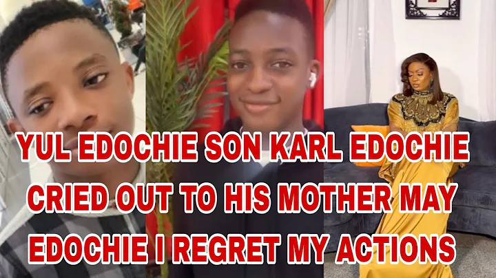 YUL EDOCHIE SON KARL EDOCHIE CRIED TO MAY EDOCHIE I REGRET MY ACTIONS