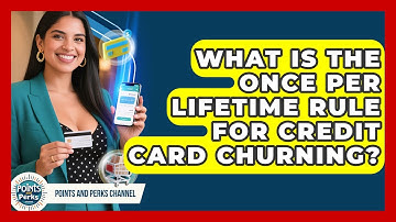 What Is The Once Per Lifetime Rule For Credit Card Churning? - Points and Perks Channel
