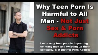 Why Teen Porn Is So Harmful to All Men, Not Just Sex & Porn Addicts
