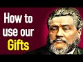 Our Gifts and How to Use Them! - Charles Spurgeon Audio Sermon