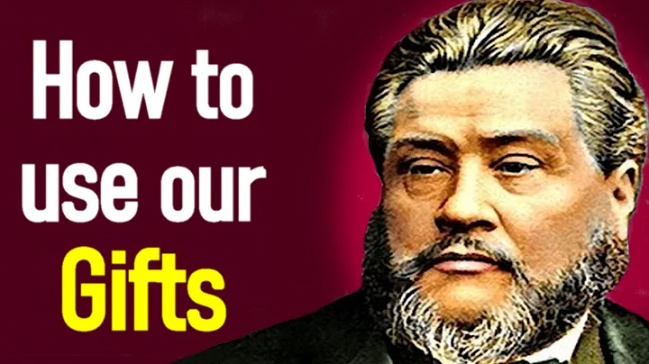 Our Gifts and How to Use Them! - Charles Spurgeon Audio Sermon
