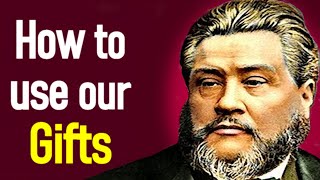 Our Gifts and How to Use Them! - Charles Spurgeon Audio Sermon