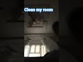 clean my room