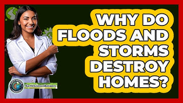 Why Do Floods And Storms Destroy Homes? - Earth Science Answers