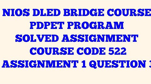 NIOS DLED BRIDGE COURSE PDPET PROGRAM COURSE CODE 522 ASSIGNMENT 1 QUESTION 3