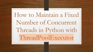 How to Maintain a Fixed Number of Concurrent Threads in Python with ThreadPoolExecutor