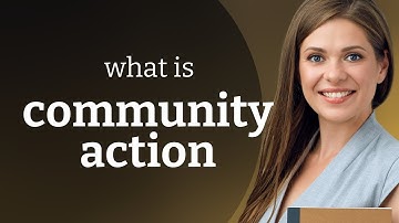 Understanding "Community Action": A Guide to Collective Effort