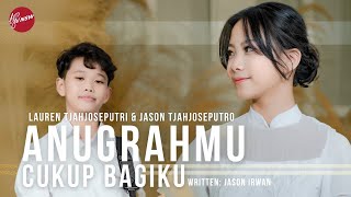 AnugrahMu Cukup Bagiku - Lauren Tjahjoseputri ft Jason Tjahjoseputro