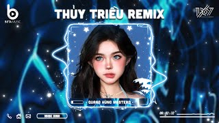 Thủy Triều Remix - Thủy Triều Remix - Quang Hùng MasterD | Nhạc Hot TikTok 2024 - Nhạc Trẻ Remix