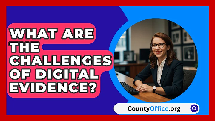 What Are The Challenges Of Digital Evidence? - CountyOffice.org