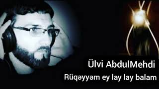 Ulvi AbdulMehdi - Yeni-2020- Ruqeyyem ey lay lay Balam