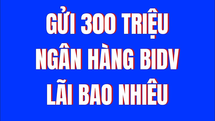 Bidv lãi suất mỗi năm giao dộng bao nhiêu