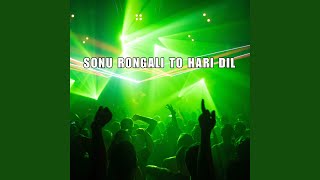 Sonu rongali to hari dil