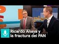 Ricardo Anaya habla sobre la fractura en el interior del PAN - Despierta con Loret