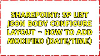 Sharepoint: SP List JSON Body Configure Layout - how to add Modified (date/time)