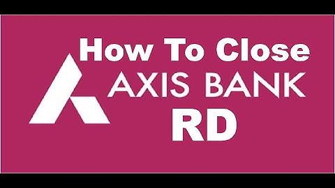 How To Close RD Online in AXIS BANK Net Banking [Easy Step]